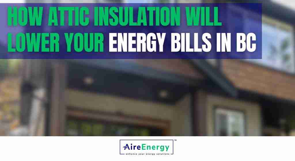 How Attic Insulation Will Lower Your Energy Bills in BC
